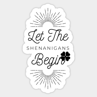 Let the Shenanigans Begin - St. Patrick's Day gift for men Sticker